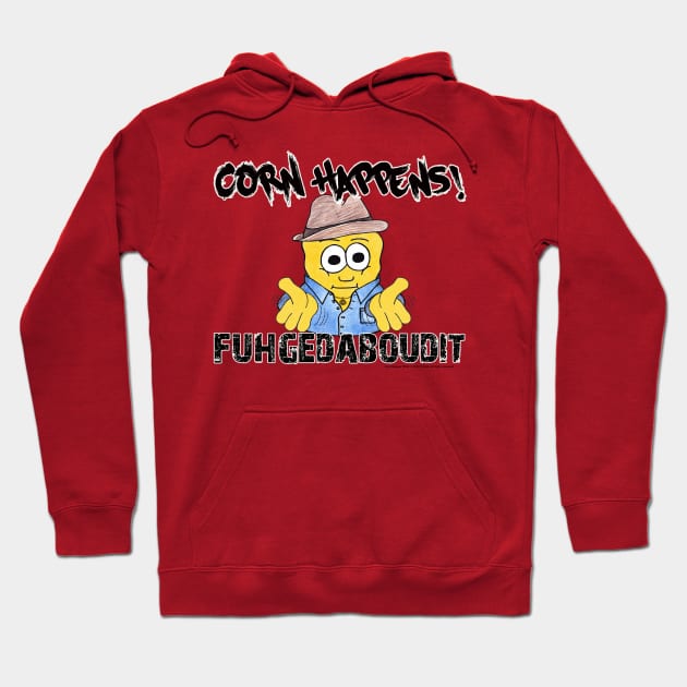 Corn Happens! - Fuhgedaboudit Hoodie by Corn Happens!